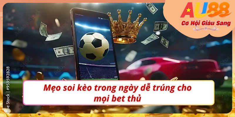 Kinh nghiệm soi kèo bóng đá hôm nay cực chuẩn cho bet thủ